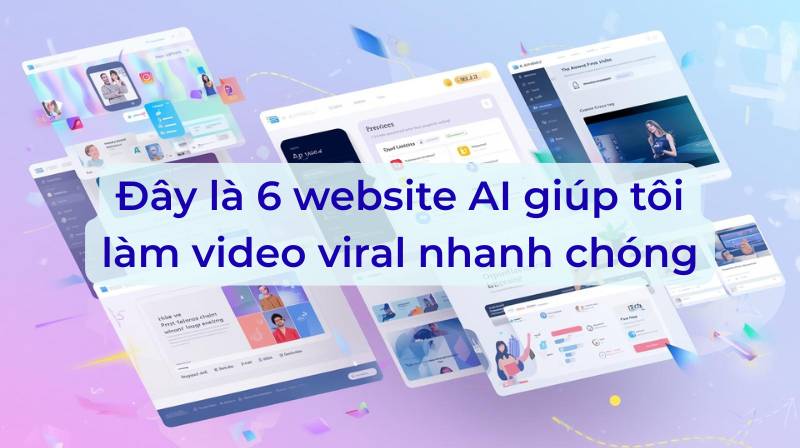 6 website AI giúp tôi làm video viral nhanh chóng